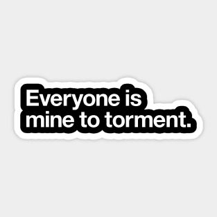 Everyone is mine to torment Sticker